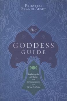 Paperback The Goddess Guide: Exploring the Attributes and Correspondences of the Divine Feminine Book