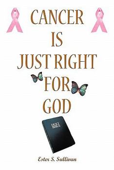 Paperback Cancer Is Just Right For God: A Twelve Years Survivor Book