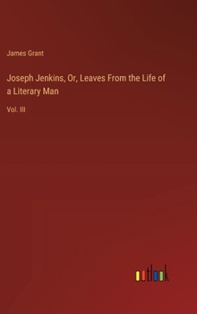 Hardcover Joseph Jenkins, Or, Leaves From the Life of a Literary Man: Vol. III Book