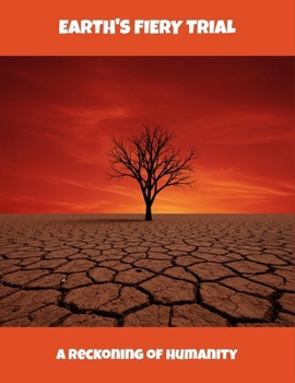 Paperback Earth'S Fiery Trial: A Reckoning Of Humanity Book