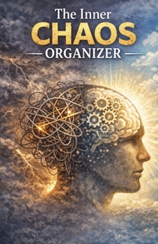 Paperback The Inner Chaos Organizer: Untangle Overthinking, Clear Mental Clutter, and Create Calm Structure in a Mind That Feels Constantly Overwhelmed Book