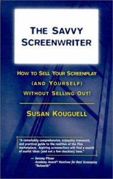 Paperback The Savvy Screenwriter: How to Sell Your Screenplay (and Yourself) Without Selling Out! Book