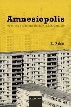 Hardcover Amnesiopolis: Modernity, Space, and Memory in East Germany Book