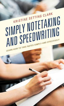 Hardcover Simply Notetaking and Speedwriting: Learn How to Take Notes Simply and Effectively Book