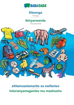 Paperback Xitsonga - Ikinyarwanda, xihlamuselamarito xa swifaniso: BABADADA Tsonga - Kinyarwanda, visual dictionary [Tsonga] Book