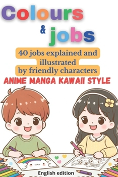 Colours and jobs. What do you want to do when you grow up? Anime Manga Kawaii style: 40 colouring drawings of cute characters, in Anime Manga Kawaii s