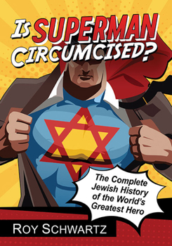 Paperback Is Superman Circumcised?: The Complete Jewish History of the World's Greatest Hero Book