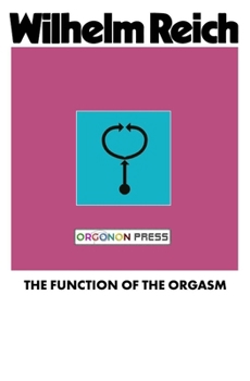 The Function of the Orgasm - Book #1 of the Discovery of the Orgone