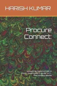 Paperback Procure Connect: Unleashing Opportunities in India's Government E-tender or E -Procurement Market Book