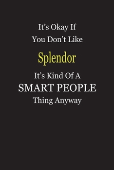 Paperback It's Okay If You Don't Like Splendor It's Kind Of A Smart People Thing Anyway: Blank Lined Notebook Journal Gift Idea Book