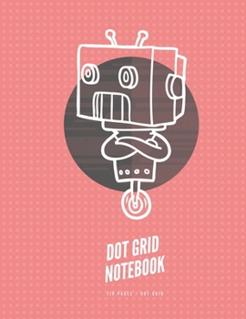 Dot Grid Notebook: Dot grid pages, Robot Cover, Composition notebook for Students. Large 8.5 x 11 in (100 pages) (Robot Notebooks)