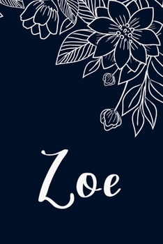 Zoe: Floral Design Journal / Notebook With Personalized Name And Flowers Birthday Gifts, Valentine Day Gift For Women & Girl, Mom, Sister or ... Dark Blue Background Cover, Matte Finish
