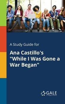 Paperback A Study Guide for Ana Castillo's "While I Was Gone a War Began" Book
