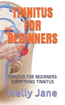 Paperback Tinnitus for Beginners: Tinnitus for Beginners: Everything Tinnitus Book