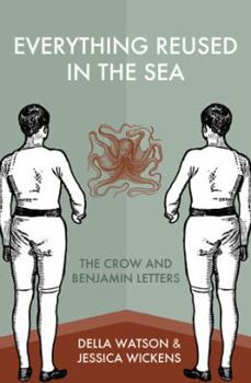 Paperback Everything Reused in the Sea: The Crow and Benjamin Letters Book