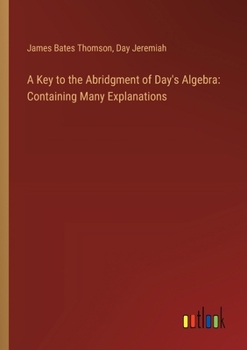 Paperback A Key to the Abridgment of Day's Algebra: Containing Many Explanations Book