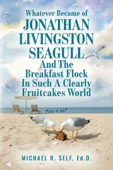 Whatever Became of Jonathan Livingston Seagull And The Breakfast Flock In Such A Clearly Fruitcakes World