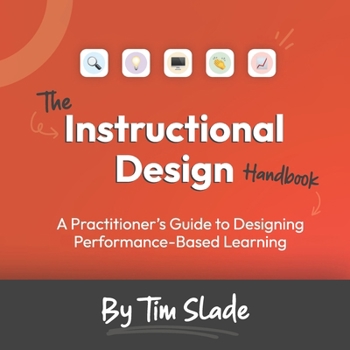 Paperback The Instructional Design Handbook: A Practitioner's Guide to Designing Performance-Based Learning Book