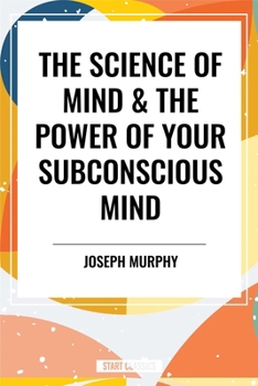 The Science of Mind & the Power of Your Subconscious Mind