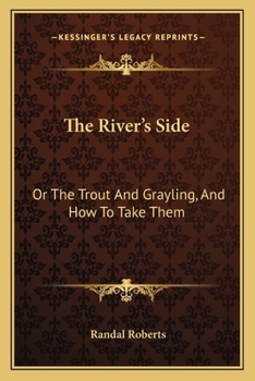 Paperback The River's Side: Or The Trout And Grayling, And How To Take Them Book