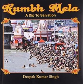 Hardcover Kumbh Mela A Dip to Salvation Book