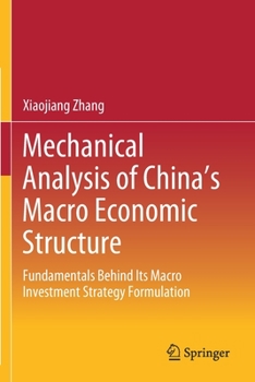 Paperback Mechanical Analysis of China's Macro Economic Structure: Fundamentals Behind Its Macro Investment Strategy Formulation Book
