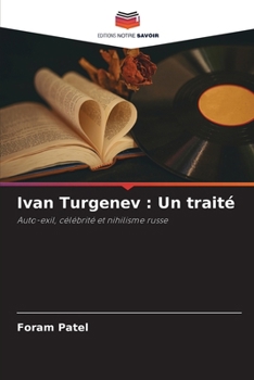 Ivan Turgenev : Un traité: Auto-exil, célébrité et nihilisme russe (French Edition)