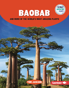 Baobab and More of the World's Most Amazing Plants - Book  of the Ultimate Adventure Guides