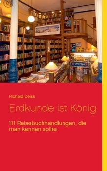 Paperback Erdkunde ist König: 111 Reisebuchhandlungen, die man kennen sollte [German] Book