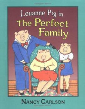 Louanne Pig in the Perfect Family (Nancy Carlson's Neighborhood) - Book  of the Louanne Pig