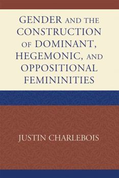 Hardcover Gender and the Construction of Hegemonic and Oppositional Femininities Book