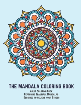 Paperback The Mandala coloring book: Adult Coloring Book Featuring Beautiful Mandalas Designed to relieve your Stress Book