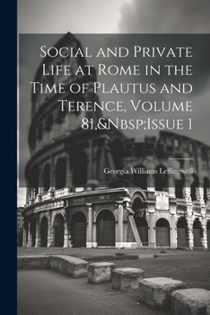 Paperback Social and Private Life at Rome in the Time of Plautus and Terence, Volume 81, Issue 1 Book