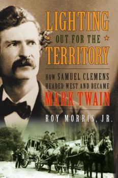 Hardcover Lighting Out for the Territory: How Samuel Clemens Headed West and Became Mark Twain Book
