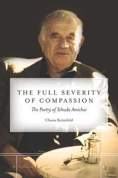 Hardcover The Full Severity of Compassion: The Poetry of Yehuda Amichai Book