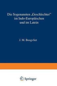 Paperback Die Sogenannten "Geschlechter" Im Indo-Europäischen Und Im Latein: Nach Wissenschaftlicher Methode Beschrieben, Mit Einem Zusatz Zur Anwendung Auf Wei [German] Book