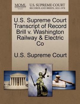 Paperback U.S. Supreme Court Transcript of Record Brill V. Washington Railway & Electric Co Book