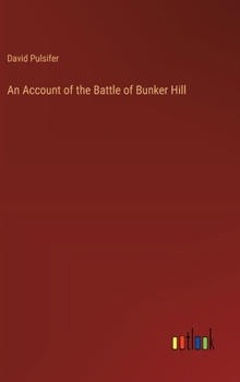 Hardcover An Account of the Battle of Bunker Hill Book