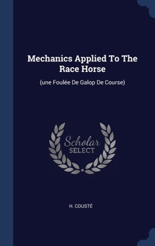 Hardcover Mechanics Applied To The Race Horse: (une Foulée De Galop De Course) Book