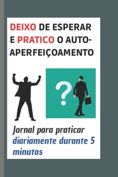 Paperback Deixo de esperar e pratico o autoaperfeiçoamento: Jornal para praticar diariamente durante 5 minutos [Portuguese] Book
