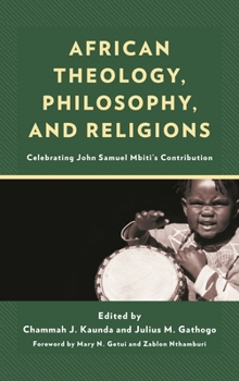 Hardcover African Theology, Philosophy, and Religions: Celebrating John Samuel Mbiti's Contribution Book