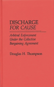 Hardcover Discharge for Cause: Arbitral Enforcement Under the Collective Bargaining Agreement Book