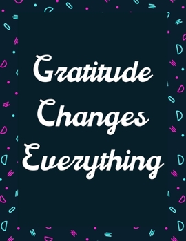 Gratitude Changes Everything: A 52 Week Guide To Cultivate An Attitude Of Gratitude: Gratitude journal ... Find happiness & peach in 5 minute a day