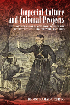 Hardcover Imperial Culture and Colonial Projects: The Portuguese-Speaking World from the Fifteenth to the Eighteenth Centuries Book