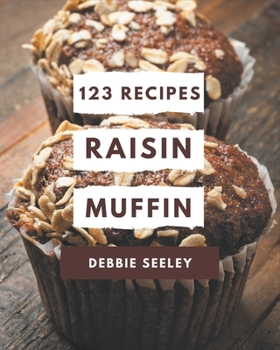 Paperback 123 Raisin Muffin Recipes: More Than a Raisin Muffin Cookbook Book