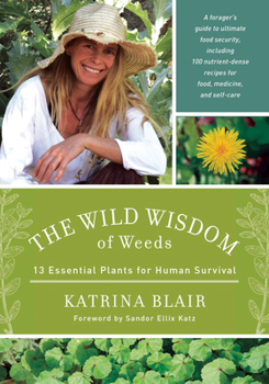 Paperback The Wild Wisdom of Weeds: 13 Essential Plants for Human Survival Book