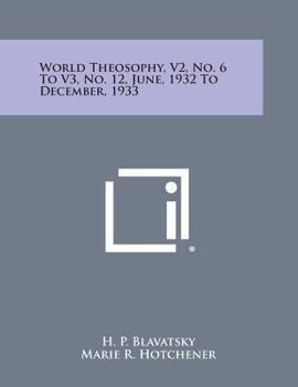 Paperback World Theosophy, V2, No. 6 to V3, No. 12, June, 1932 to December, 1933 Book