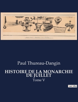 Histoire de la Monarchie de Juillet: Tome V