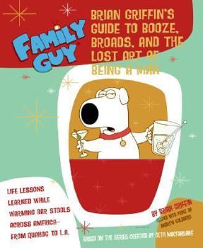 Paperback Family Guy: Brian Griffin's Guide to Booze, Broads, and the Lost Art of Being a Man Book