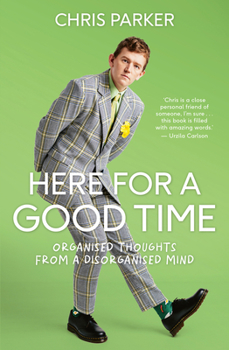 Paperback Here for a Good Time: Organised Thoughts from a Disorganised Mind Book